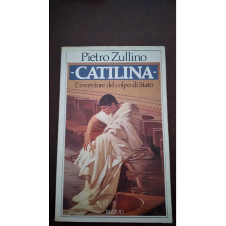 Catilina. L'inventore del colpo di Stato