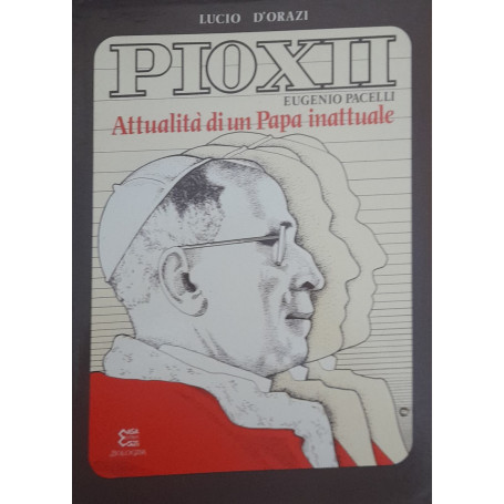 Pio XII. Eugenio Pacelli. Attualità di un papa inattuale