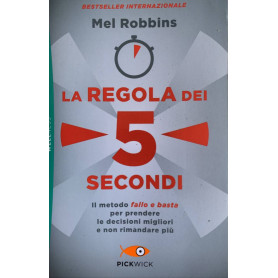 La regola dei 5 secondi. Il metodo fallo e bastaÂ» per prendere le decisioni migliori e non rimandare più