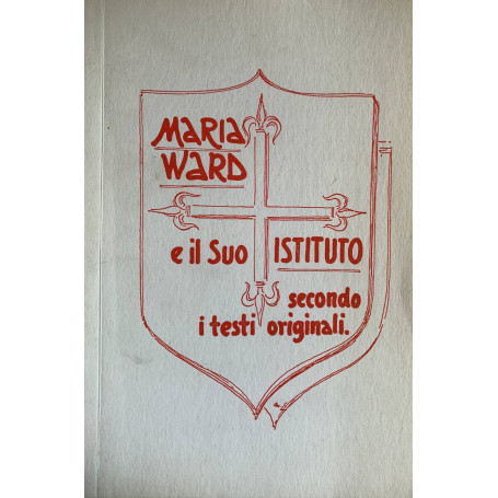 Maria Ward e il suo istituto secondo i testi originali