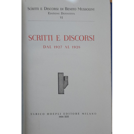 Scritti e discorsi di Benito Mussolini dal 1927 al 1928 (volume VI)