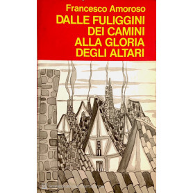 Dalle fuliggini dei camini alla gloria degli altari