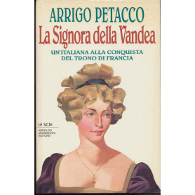 La signora della Vandea. Un'italiana alla conquista del trono di Francia