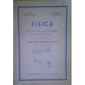 Fisica - ad uso dei licei classici. Vol. I: meccanica - acustica - ottica