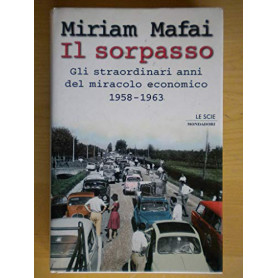 Il sorpasso. Gli straordinari anni del miracolo economico 1958-1963