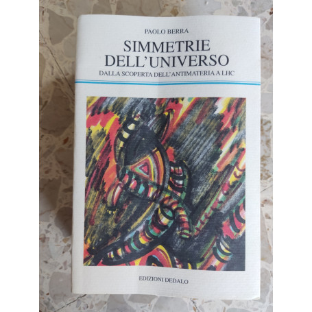 Simmetrie dell'universo : dalla scoperta dell'antimateria a LHC