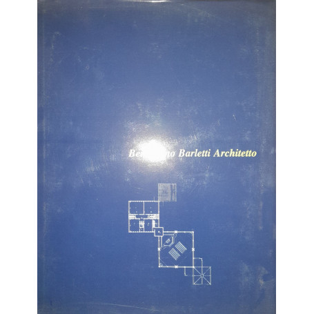 Beniamino Barletti architetto. Le opere e i progetti dal 1938 al 1977