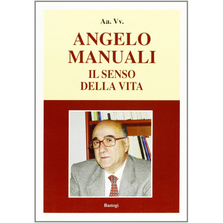 Angelo Manuali. Il senso della vita