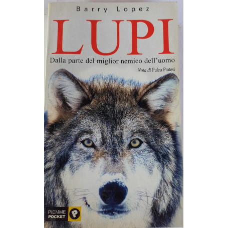 Lupi. Dalla parte del miglior nemico dell'uomo