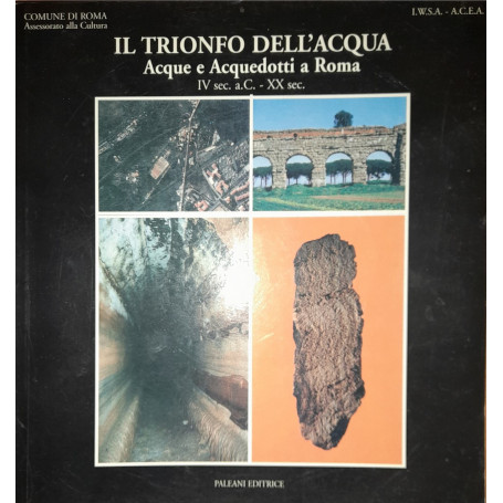 Il trionfo dell'acqua Acque e Acquedotti a Roma IV sec. a.C. - XX sec.