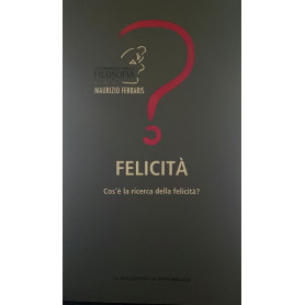 Felicita'. Cos'e' la ricerca della felicita'?