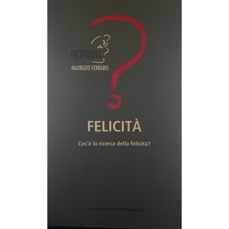 Felicita'. Cos'e' la ricerca della felicita'?