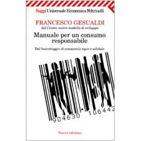 Manuale per un consumo responsabile. Dal boicottaggio al commercio equo e solidaleLibrisaggi