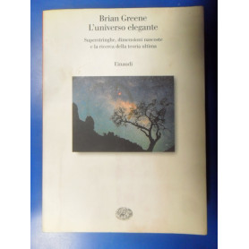 L'universo elegante. Superstringhe dimensioni nascoste e la ricerca della teoria ultima