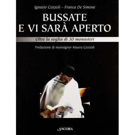 Bussate e vi sarà aperto. Oltre la soglia di 30 monasteri. Ediz. illustrata