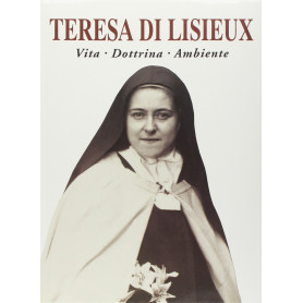 Teresa di Lisieux. Vita dottrina ambiente