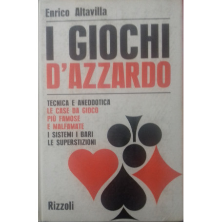 I giochi d'azzardo. Tecnica e aneddotica. Le case da gioco più famose e malfamate. I sistemi. I bari. Le superstizioni