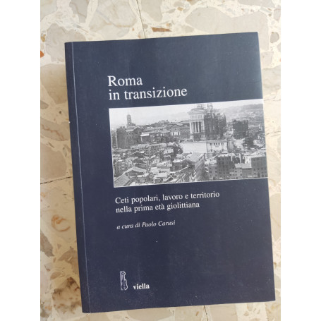 Roma in transizione: ceti popolari lavoro e territorio nella prima età giolittiana