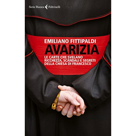 Avarizia. Le carte che svelano ricchezza scandali e segreti della Chiesa di Francesco