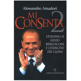 Mi consenta. Episodio II. Silvio Berlusconi e l'esercito dei cloniLibrisaggi