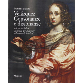 VelÃ¡zquez. Consonanze e dissonanze. Marie de Rohan duchessa di Chevreuse alla corte di MadridLibrisaggi