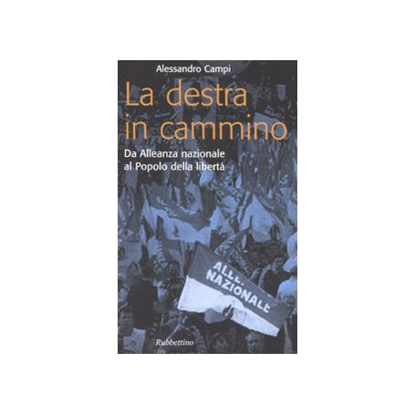 La destra in cammino. Da Alleanza nazionale al Popolo della libertà