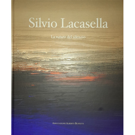 Silvio Lacasella. La natura del silenzio