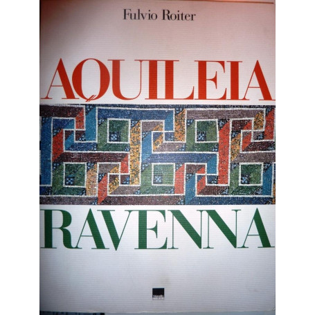 Aquileia Ravenna. Ediz. italiana e inglese