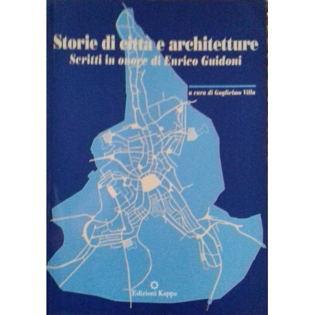 Storie di città e architetture. Scritti in onore di Enrico Guidoni