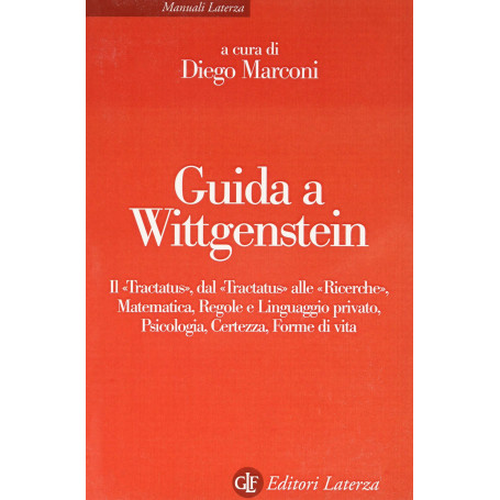 Guida a Wittgenstein. Matematica regole e linguaggio privato psicologia certezza forme di vita