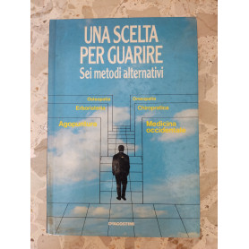 Una scelta per guarire: sei metodi alternativiLibrisaggi