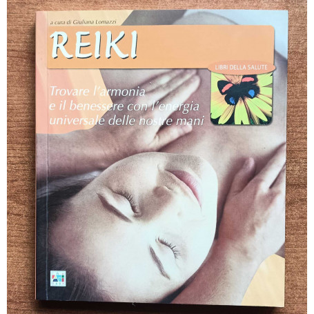 Reiki. Trovare l'armonia e il benessere con l'energia universale nelle nostre mani