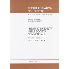 I reati d'infedeltàÂ» nelle società commerciali. Artt. 2634-2635 C. c. D.Lgs. 11 aprile 2002 n. 61Librisaggi
