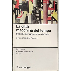 La città macchina del tempo. Politiche del tempo urbano in Italia