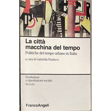 La città macchina del tempo. Politiche del tempo urbano in Italia