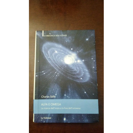 Alfa e Omega. La ricerca dell'inizio e la fine dell'universo