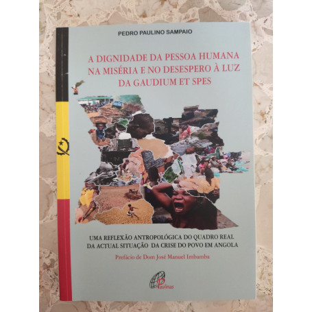 A DIGNIDADE DA PESSOA HUMANA NA MISRIA E NO DESESPERO A' LUZ DA GAUDIUM ET SPES Uma reflexao antropologica do quadro real