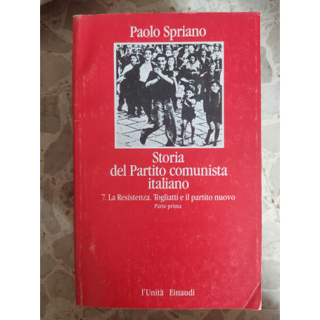 Storia del Partito Comunista italiano. 7 La resistenza. Togliatti e il partito nuovo