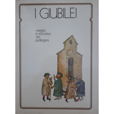 I Giubilei. Viaggio e incontro dei pellegrini