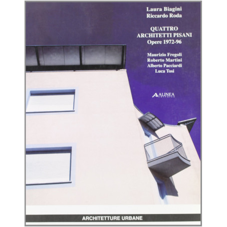 Quattro architetti pisani. Opere (1972-96)