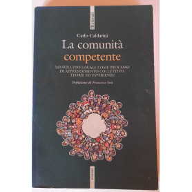 La comunitàÂ  competente. Lo sviluppo locale come processo di apprendimento collettivo. Teorie ed esperienze