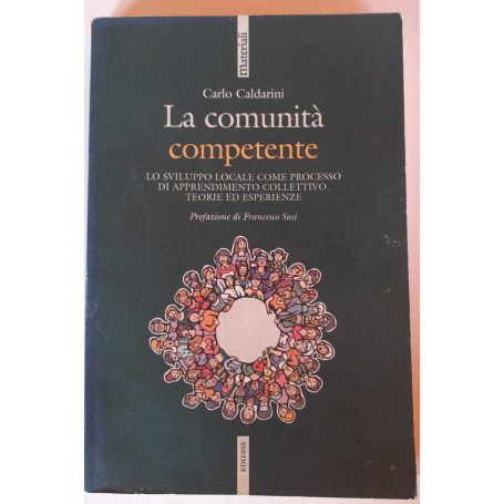 La comunitàÂ  competente. Lo sviluppo locale come processo di apprendimento collettivo. Teorie ed esperienze