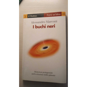 I Buchi neri.Misteriosi protagonisti dell'evoluzione delle galassie