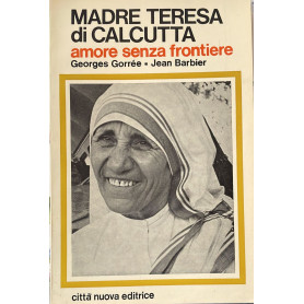 Madre Teresa di Calcutta. Amore senza frontiere