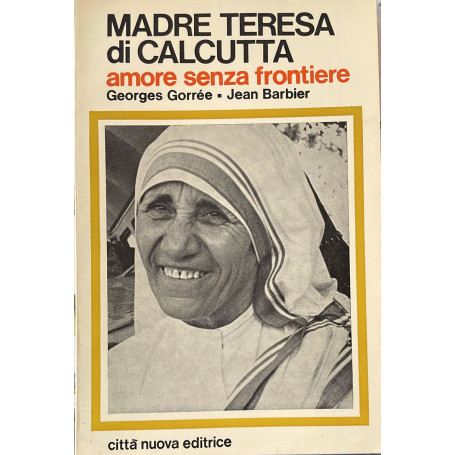 Madre Teresa di Calcutta. Amore senza frontiere