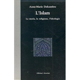 L'Islam. La storia la religione l'ideologia