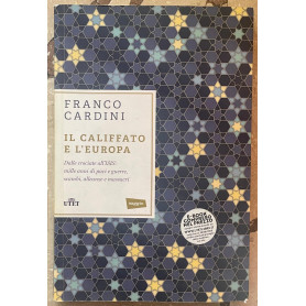 Il califfato e l'Europa. Dalle crociate all'ISIS: mille anni di paci e guerre scambi alleanze e massacri