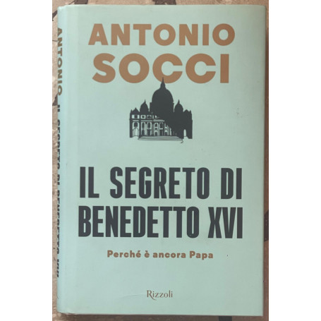 Il segreto di Benedetto XVI. Perché è ancora papa
