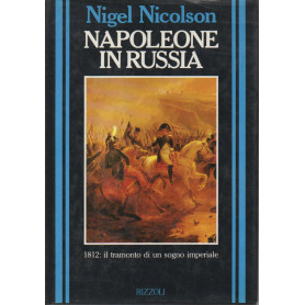 Napoleone in Russia. 1812: il tramonto di un sogno imperiale