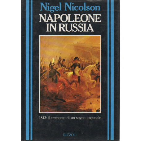 Napoleone in Russia. 1812: il tramonto di un sogno imperiale